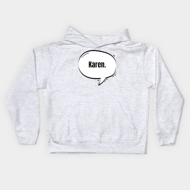 Karen Text-Based Speech Bubble Kids Hoodie by nathalieaynie